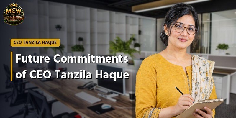 Future Commitments of CEO Tanzila Haque
